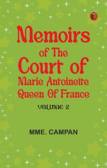 Memoirs of the Court of Marie Antoinette Queen of France Volume 2