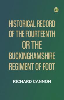 Historical Record of the Fourteenth or the Buckinghamshire Regiment of Foot