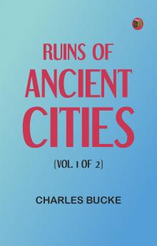 Ruins of Ancient Cities (Vol. 1 of 2)