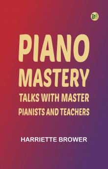 Piano Mastery: Talks with Master Pianists and Teachers