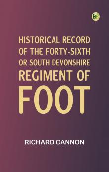Historical Record of the Forty-sixth or South Devonshire Regiment of Foot