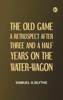 The Old Game: A Retrospect After Three and a Half Years on the Water-wagon