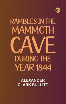 Rambles in the Mammoth Cave during the Year 1844