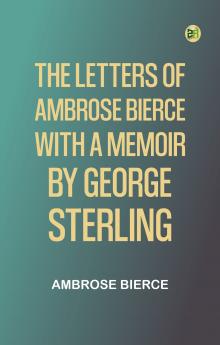 The Letters of Ambrose Bierce With a Memoir by George Sterling