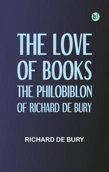 The Love of Books: The Philobiblon of Richard de Bury