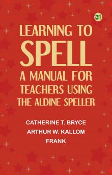 Learning to Spell: A Manual for Teachers Using the Aldine Speller