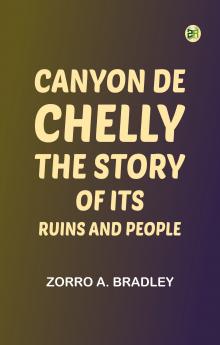 Canyon de Chelly: The Story of Its Ruins and People