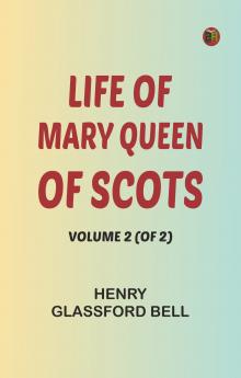 Life of Mary Queen of Scots Volume 2 (of 2)