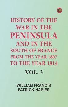 History of the war in the Peninsula and in the south of France from the year 1807 to the year 1814 vol. 3