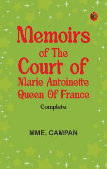 Memoirs of the Court of Marie Antoinette Queen of France Complete