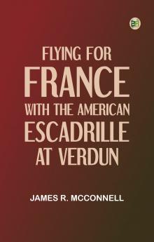 Flying for France: With the American Escadrille at Verdun