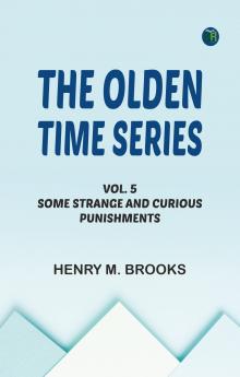 The Olden Time Series Vol. 5: Some Strange and Curious Punishments