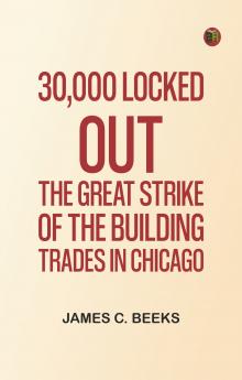 30000 Locked Out: The Great Strike of the Building Trades in Chicago