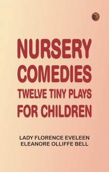 Nursery Comedies: Twelve Tiny Plays for Children