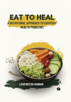 Eat to Heal: A Nutritional Approach to Everyday Health Problems