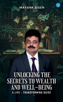 Unlocking the Secrets to Wealth and Well-Being: A Life-Transforming Guide