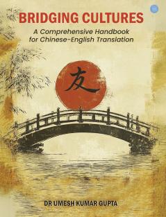 Bridging Cultures: A Comprehensive Handbook for Chinese-English Translation