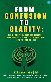 From Confusion to Clarity: The Complete Career Counseling Handbook for Parents and Students (9th to 12th grade)