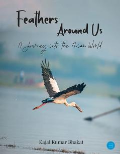 Feathers Around Us - A Journey into the Avian World