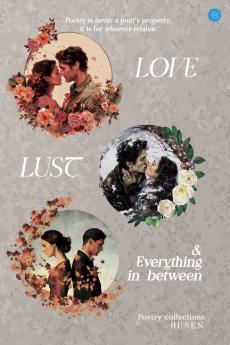 Love Lust and Everything In between.
