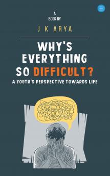 Why's everything so difficult? A youth's Perspective Towards Life