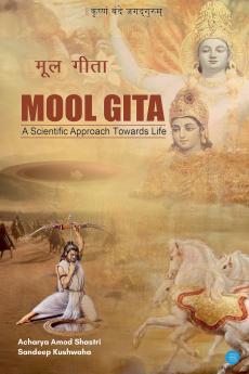 MOOL GITA -- A SCIENTIFIC APPROACH TOWARDS LIFE