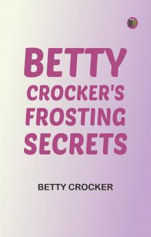 Betty Crocker's Frosting Secrets