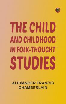 The Child and Childhood in Folk-Thought Studies