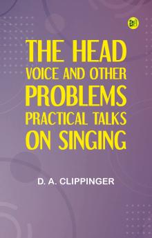 The Head Voice and Other Problems: Practical Talks on Singing