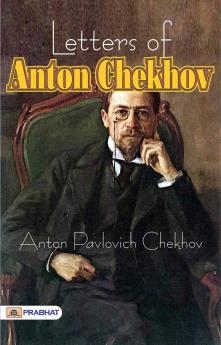 Letters of Anton Chekhov to His Family and Friends