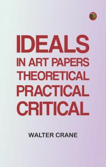 Ideals in Art: Papers Theoretical Practical Critical