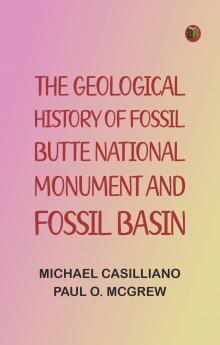 The Geological History of Fossil Butte National Monument and Fossil Basin