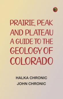 Prairie Peak and Plateau: A Guide to the Geology of Colorado