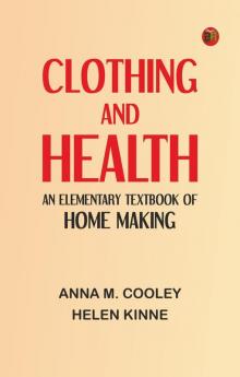 Clothing and Health: An Elementary Textbook of Home Making