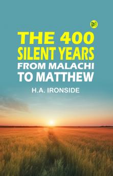 The 400 Silent Years: from Malachi to Matthew