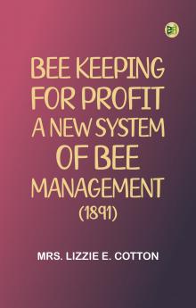 Bee Keeping for Profit. A New System of Bee Management (1891)