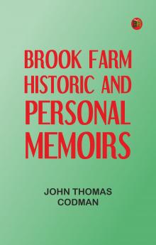 Brook Farm: Historic and Personal Memoirs