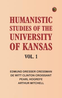 Humanistic Studies of the University of Kansas Vol. 1