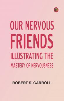 Our Nervous Friends -- Illustrating the Mastery of Nervousness