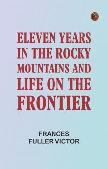 Eleven Years in the Rocky Mountains and Life on the Frontier