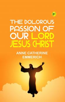 The Dolorous Passion of Our Lord Jesus Christ