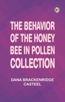 The Behavior of the Honey Bee in Pollen Collection