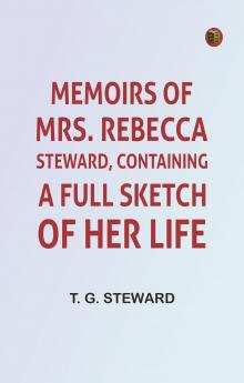 Memoirs of Mrs. Rebecca Steward Containing: A Full Sketch of Her Life