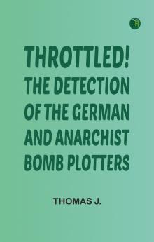 Throttled! The Detection of the German and Anarchist Bomb Plotters