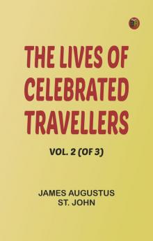 The Lives of Celebrated Travellers Vol. 2 (of 3)