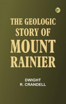 The Geologic Story of Mount Rainier