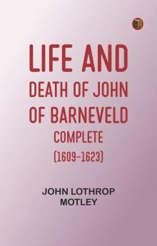 Life and Death of John of Barneveld -- Complete (1609-1623)
