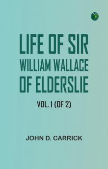 Life of Sir William Wallace of Elderslie Vol. 1 (of 2)