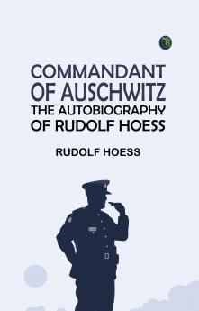 Commandant of Auschwitz: The Autobiography of Rudolf Hoess