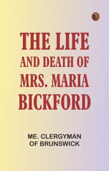 The Life and Death of Mrs. Maria Bickford